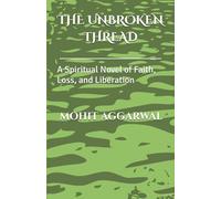 THE UNBROKEN THREAD: A Spiritual Novel of Faith, Loss, and Liberation