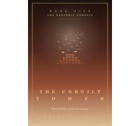 The Unbuilt Tower ( Book 5 ): Babel, the Bricks, and the One Language: Decoding the Tower as the Inner Map for Escaping the Hustle and Building from the Wish Fulfilled