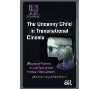 The Uncanny Child in Transnational Cinema: Ghosts of Futurity at the Turn of the Twenty-first Century