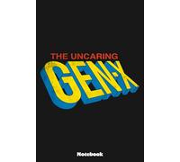 The Uncaring Gen-X Notebook: Notebook, planner, journal, organiser, bullet journal, sketchbook_ 6x9 inches, 120 dotted pages