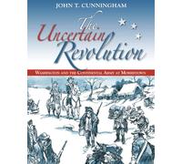 The Uncertain Revolution: Washington & the Continental Army at Morristown