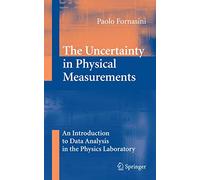 The Uncertainty in Physical Measurements: An Introduction to Data Analysis in the Physics Laboratory