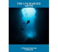 The Uncharted Abyss: A Descent Into The Unknown