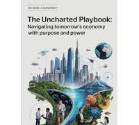 THE UNCHARTED PLAYBOOK. Navigating Tomorrow's Economy with Purpose and Power: The AI-Era Operating System for Careers, Organizations, and the Courage to Build What Comes Next