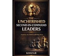 THE UNCHERISHED SECOND-IN-COMMAND LEADERS: Anatomy of a Failed Leadership Style