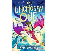 The Unchosen One: The world needs a hero. She's not it! A funny and magical adventure for ages 8-10, from the author of THE HOUSE AT THE EDGE OF MAGIC: 1