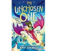 The Unchosen One: The world needs a hero ... she's not it! A hilarious new magical middle grade adventure from the author of THE HOUSE AT THE EDGE OF MAGIC