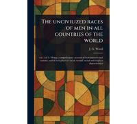 The Uncivilized Races of Men in All Countries of the World