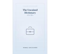 The Uncoined Dictionary of the Office: A Lexicon for the Modern Workplace