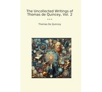 The Uncollected Writings of Thomas de Quincey, Vol. 2