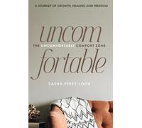 The Uncomfortable Comfort Zone: A Journey of Growth, Healing and Freedom