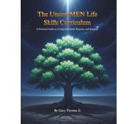 The UncomMEN Life Skills Curriculum: A Practical Guide to Living with Faith, Purpose, and Integrity