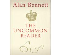 The Uncommon Reader: Alan Bennett's classic story about the Queen