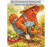 The Uncommonly Intentional Whole Garden Planner: Garden planning grids, seed inventory pages, seed viability guide, plant spacing guide, and much more!