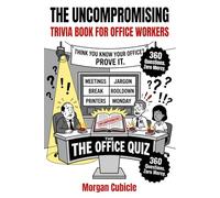 The Uncompromising Trivia Book for Office Workers: 360 Hilariously Unfiltered Trivia Questions with Fun Facts About Work, Meetings and Corporate Life, The Perfect Funny Coworker Gift