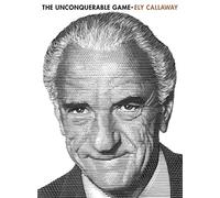 The Unconquerable Game: Ely Callaway on the Game of Golf, Business, and Life