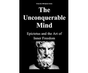The Unconquerable Mind: Epictetus and the Art of Inner Freedom