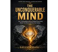 The Unconquerable Mind: The 7 Psychological Laws to Outthink Your Rivals, Master Your Brain, and Own Your Destiny