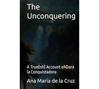 The Unconquering: A True(ish) Account of Dora la Conquistadora