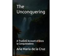 The Unconquering: A True(ish) Account of Dora la Conquistadora
