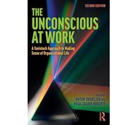 The Unconscious at Work: A Tavistock Approach to Making Sense of Organizational Life [Lingua inglese]