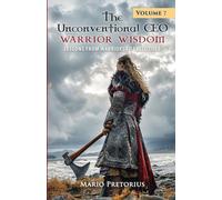 The Unconventional CEO: Warrior Wisdom: Lessons from Warriors to Executives: 7