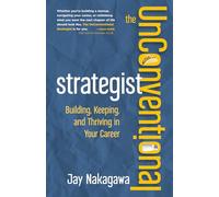 The UnConventional Strategist: Building, Keeping, and Thriving in Your Career