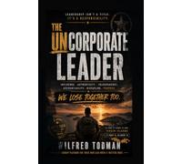 The Uncorporate Leader: How Great Leaders Build Trust, Own Failure, and Protect Their People