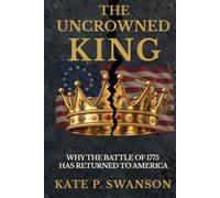 The Uncrowned King: Why the Battle of 1775 Has Returned to America