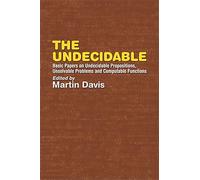 The Undecidable: Basic Papers on Undecidable Propostions, Unsolvable Problems and Computable Functions