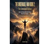 The Undeniable Man Book 2: Self Mastery - The Embodied Edition: Master Your Morning, Mind, Mouth, Mission, Money, Peace & Language. Plus The Embodied Upgrade: Building in Silence