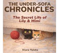 The Under-Sofa Chronicles: The Secret Life of Lily & Mimi