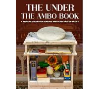 The Under The Ambo Book: A Resource Book for Sundays and feast days of Year A