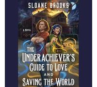 The Underachiever's Guide to Love and Saving the World