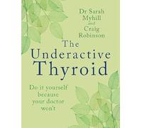 The Underactive Thyroid: Do It Yourself Because Your Doctor Won’t: Do It Yourself Because Your Doctor Won’t