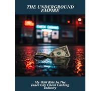 The Underground Empire: My Wild Ride In The Inner City Check Cashing Industry