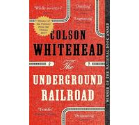 The underground railroad: Colson Whitehead