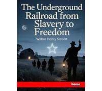 The Underground Railroad from Slavery to Freedom