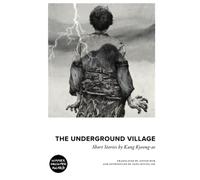 The Underground Village: Short Stories by Kang Kyeong-ae
