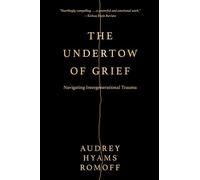 The Undertow of Grief: Navigating Intergenerational Trauma