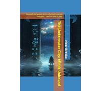 The Underwater City: Minds Unbound: Beneath the waves lies a city that controls thoughts... and no one is free.