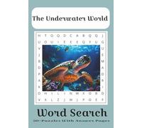 The Underwater World Word Search Puzzle Book: Underwater World Word Searches with Easy to Read Print about Fishes, Underwater Adventure, Sea Life, and ... for Vacations, Holidays and Free Times.