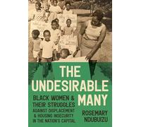 The Undesirable Many: Black Women and Their Struggles Against Displacement and Housing Insecurity in the Nation’s Capital