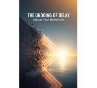 The Undoing Of Delay: Master Your Momentum