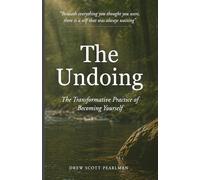 The Undoing: The Transformative Practice of Becoming Yourself