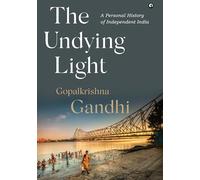 The Undying Light: A Personal History of Independent India