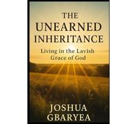 The Unearned Inheritance: Living in the Lavish Grace of God