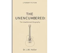 THE UNENCUMBERED:: ANOTHER UNAUTHORIZED BIOGRAPHY