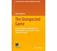 The Unexpected Game: How Serendipity, Zemblanity, and Bahramdipity Shape Business Action Under Uncertainty