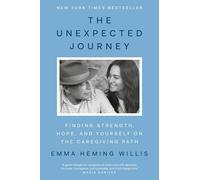The Unexpected Journey: Finding Strength, Hope, and Yourself on the Caregiving P